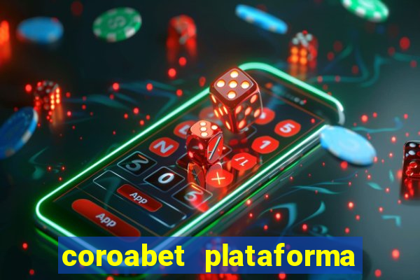 coroabet plataforma de jogos